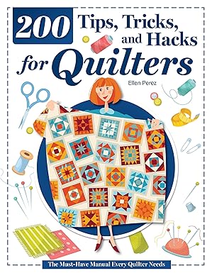 200 Tips, Tricks, and Hacks for Quilters: The Must-Have Manual Every Quilter Needs (37010)